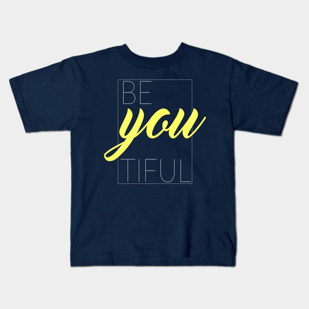 Be You Tiful, Beautiful Kids T-Shirt by TinPis